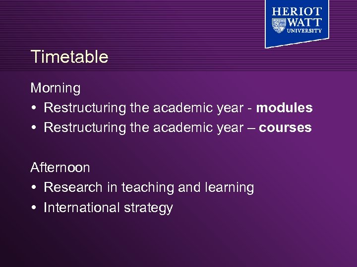 Timetable Morning Restructuring the academic year - modules Restructuring the academic year – courses