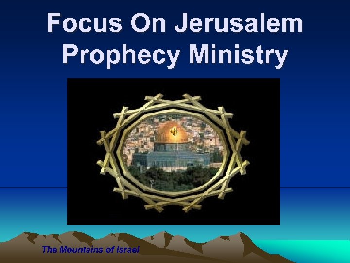 Focus On Jerusalem Prophecy Ministry The Mountains of Israel 