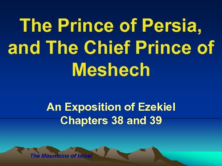 The Prince of Persia, and The Chief Prince of Meshech An Exposition of Ezekiel