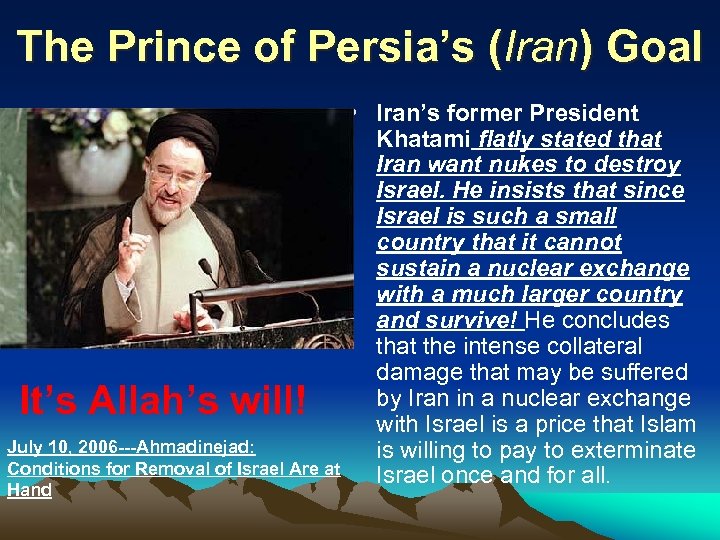 The Prince of Persia’s (Iran) Goal It’s Allah’s will! July 10, 2006 ---Ahmadinejad: Conditions