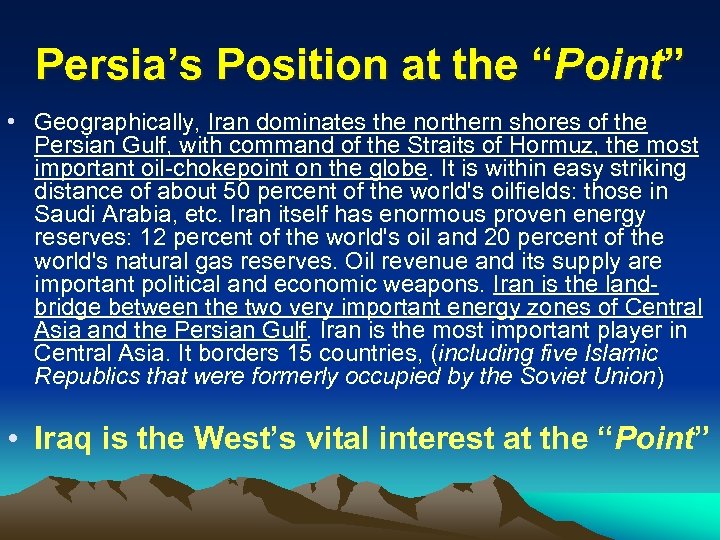 Persia’s Position at the “Point” • Geographically, Iran dominates the northern shores of the