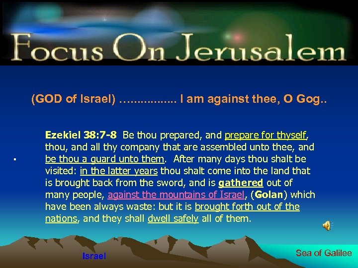 (GOD of Israel) …. . . I am against thee, O Gog. . .