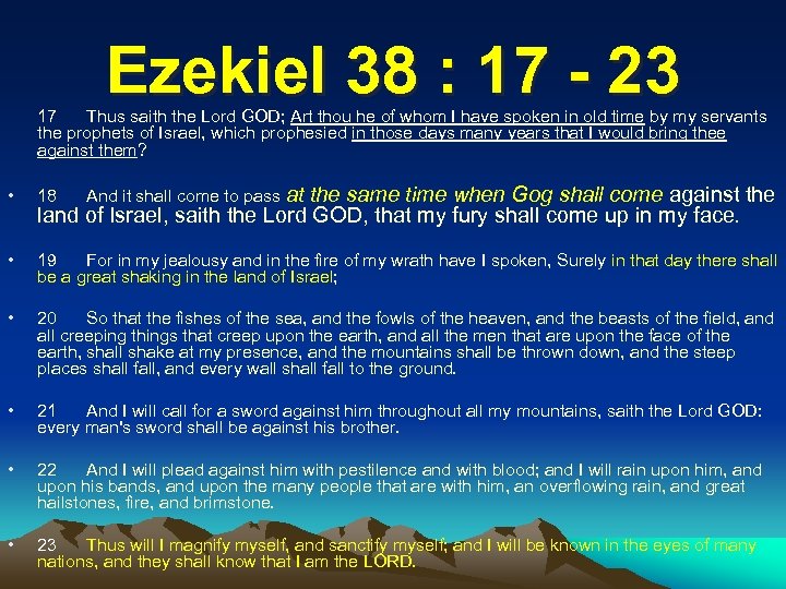 Ezekiel 38 : 17 - 23 17 Thus saith the Lord GOD; Art thou