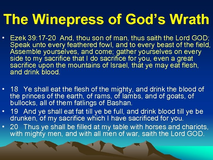 The Winepress of God’s Wrath • Ezek 39: 17 -20 And, thou son of