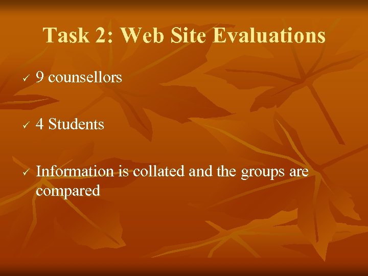 Task 2: Web Site Evaluations ü 9 counsellors ü 4 Students ü Information is