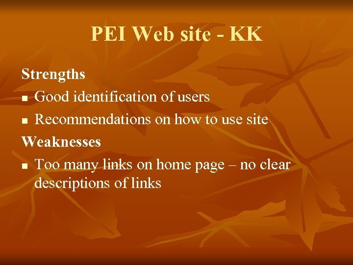 PEI Web site - KK Strengths n Good identification of users n Recommendations on