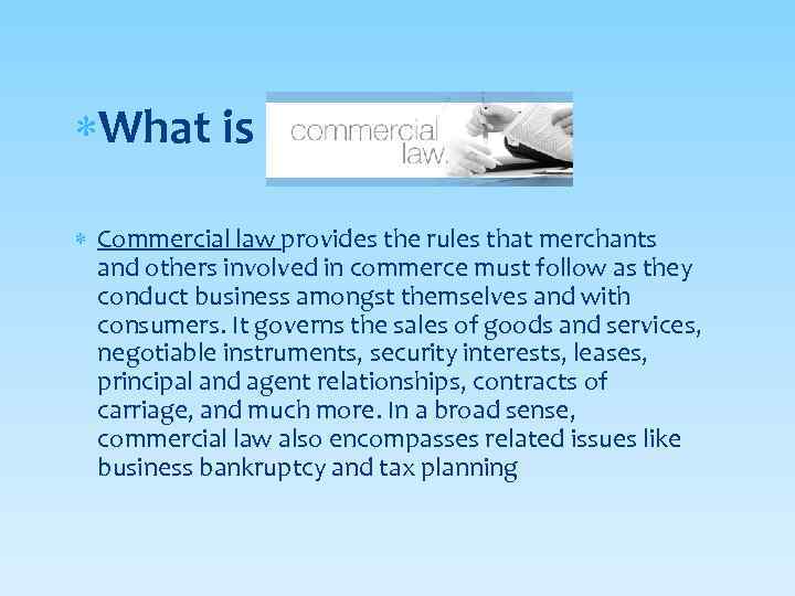  What is Commercial law provides the rules that merchants and others involved in