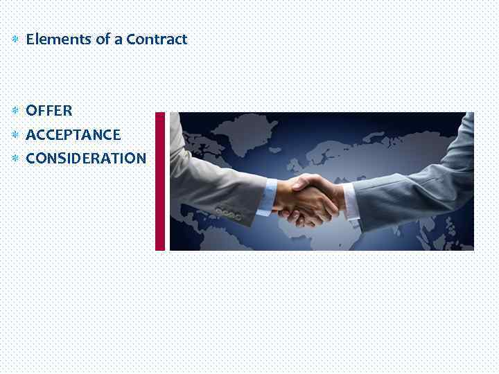  Elements of a Contract OFFER ACCEPTANCE CONSIDERATION History 