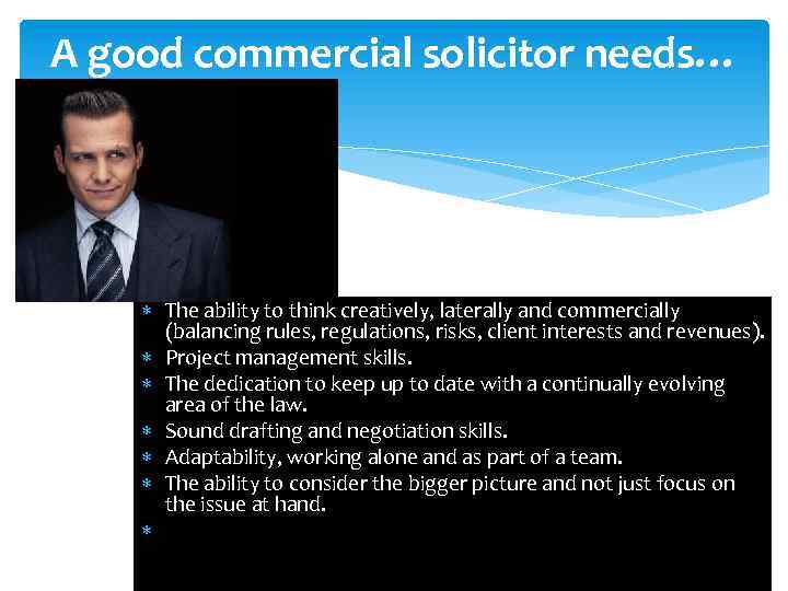 A good commercial solicitor needs… The ability to think creatively, laterally and commercially (balancing