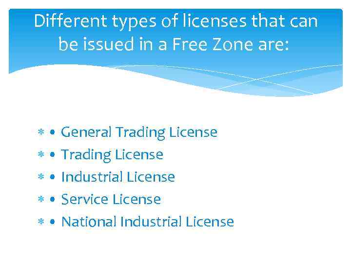 Different types of licenses that can be issued in a Free Zone are: •