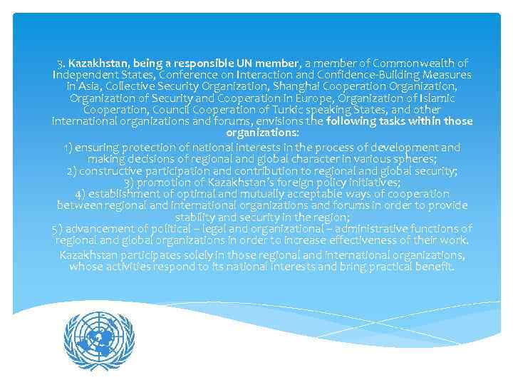 3. Kazakhstan, being a responsible UN member, a member of Commonwealth of Independent States,