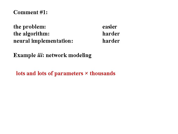 Comment #1: the problem: the algorithm: neural implementation: easier harder Example iii: network modeling