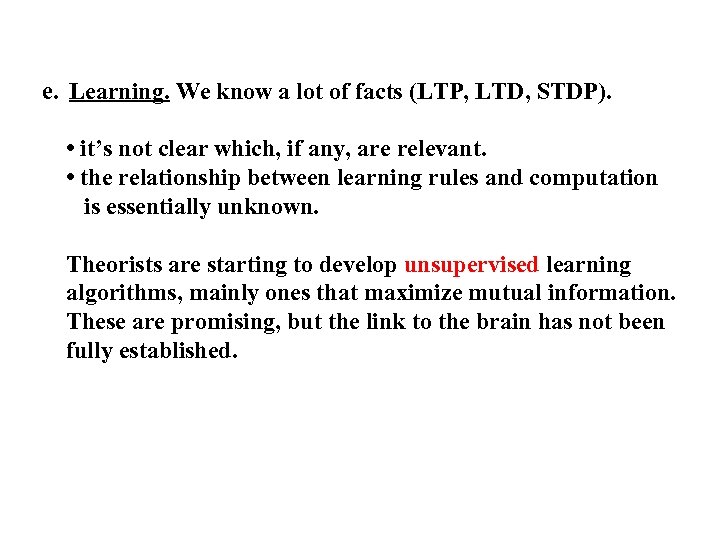e. Learning. We know a lot of facts (LTP, LTD, STDP). • it’s not