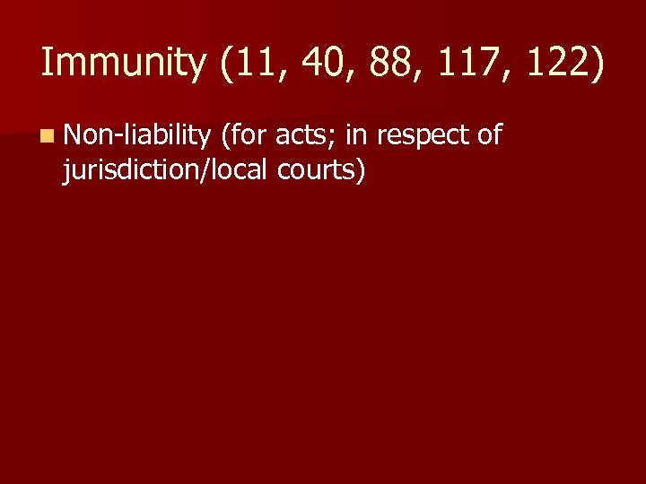 Immunity (11, 40, 88, 117, 122) n Non-liability (for acts; in respect of jurisdiction/local