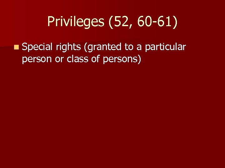 Privileges (52, 60 -61) n Special rights (granted to a particular person or class