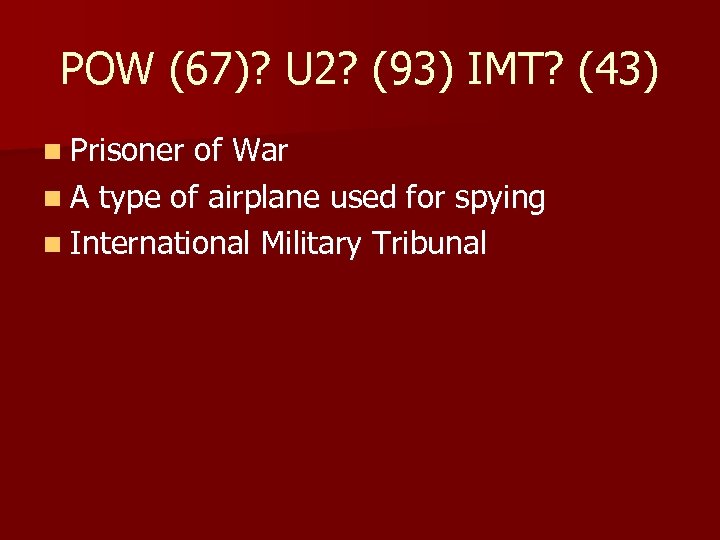 POW (67)? U 2? (93) IMT? (43) n Prisoner of War n A type