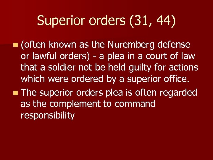 Superior orders (31, 44) n (often known as the Nuremberg defense or lawful orders)