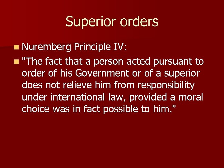 Superior orders n Nuremberg Principle IV: n 