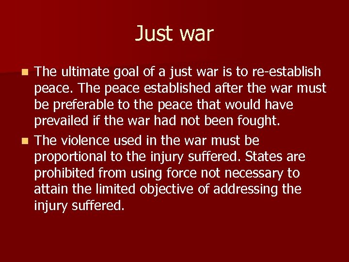 Just war The ultimate goal of a just war is to re-establish peace. The