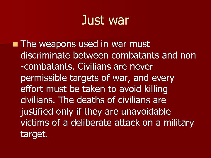 Just war n The weapons used in war must discriminate between combatants and non
