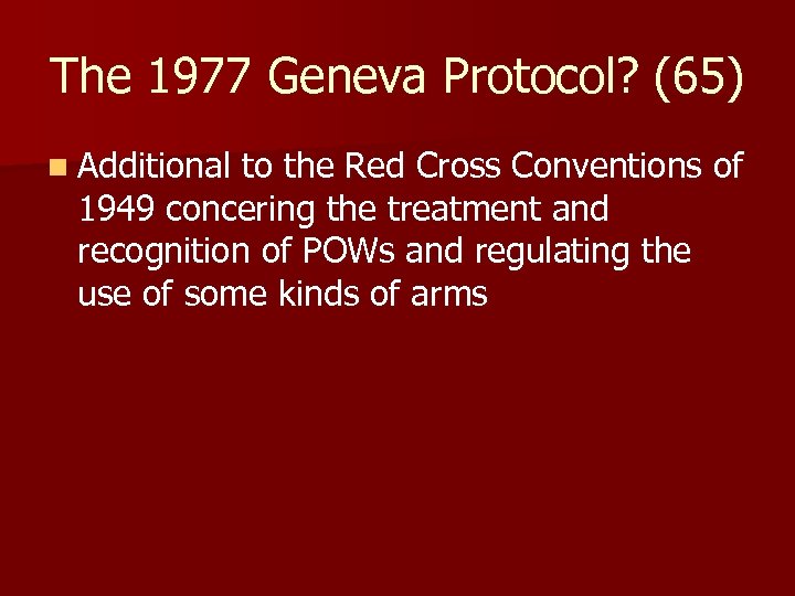 The 1977 Geneva Protocol? (65) n Additional to the Red Cross Conventions of 1949
