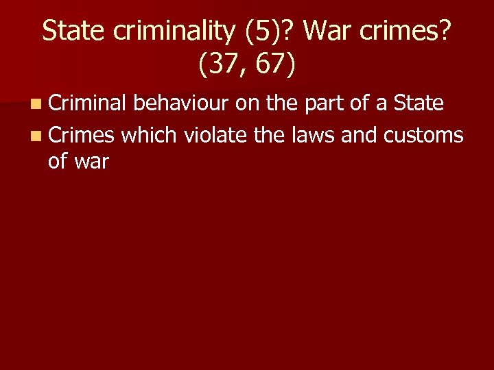 State criminality (5)? War crimes? (37, 67) n Criminal behaviour on the part of