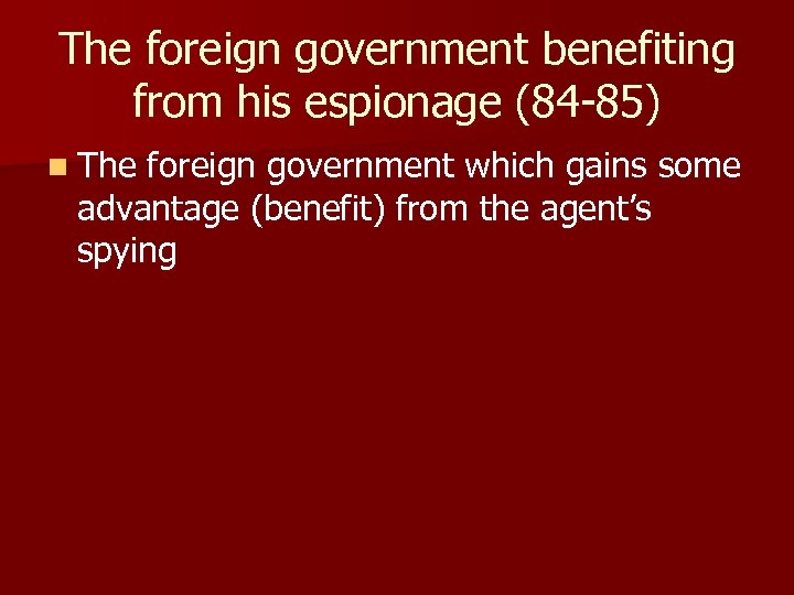 The foreign government benefiting from his espionage (84 -85) n The foreign government which