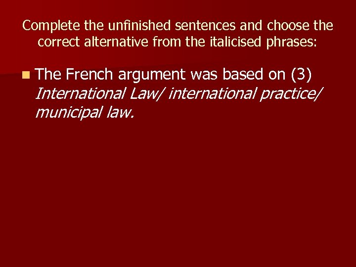 Complete the unfinished sentences and choose the correct alternative from the italicised phrases: n