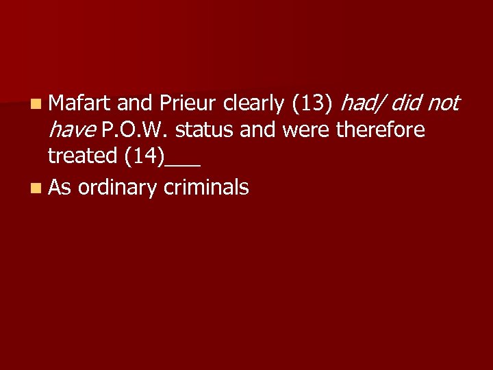 n Mafart and Prieur clearly (13) had/ did not have P. O. W. status