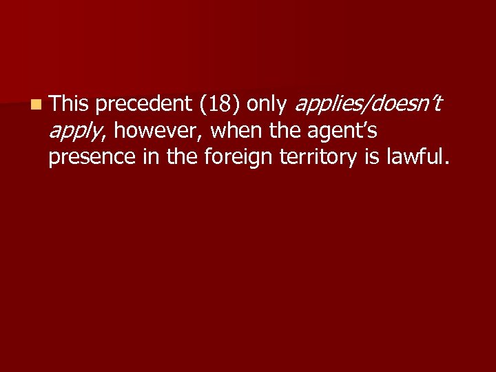 n This precedent (18) only applies/doesn’t apply, however, when the agent’s presence in the