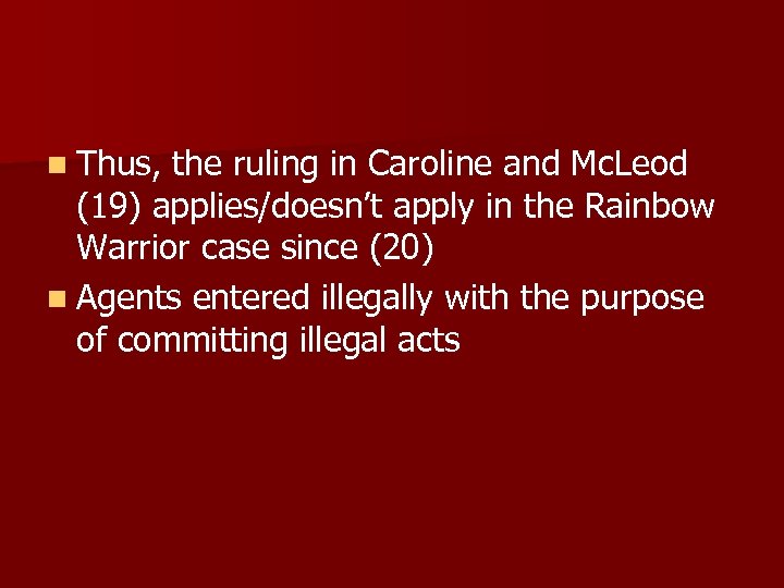 n Thus, the ruling in Caroline and Mc. Leod (19) applies/doesn’t apply in the