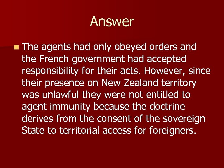 Answer n The agents had only obeyed orders and the French government had accepted