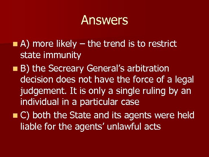 Answers n A) more likely – the trend is to restrict state immunity n