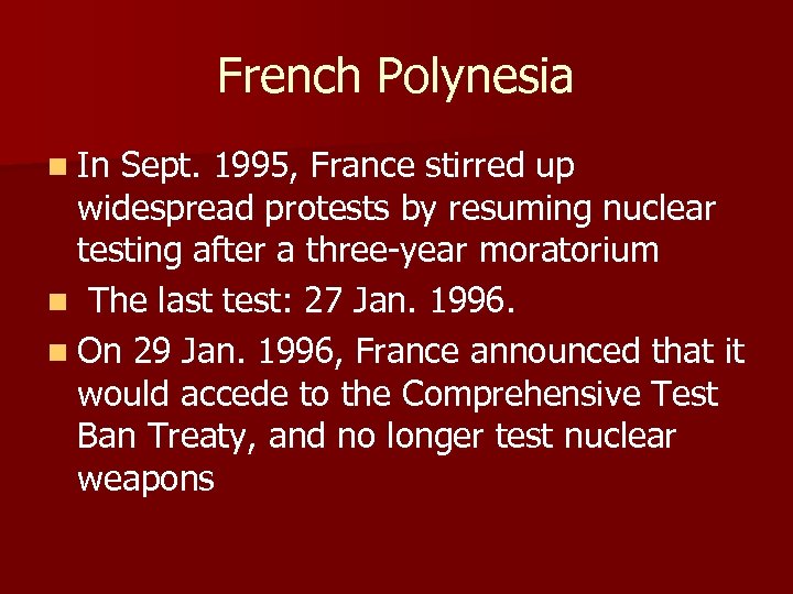 French Polynesia n In Sept. 1995, France stirred up widespread protests by resuming nuclear