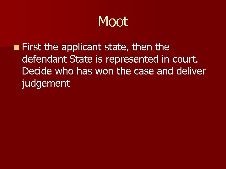 Moot n First the applicant state, then the defendant State is represented in court.
