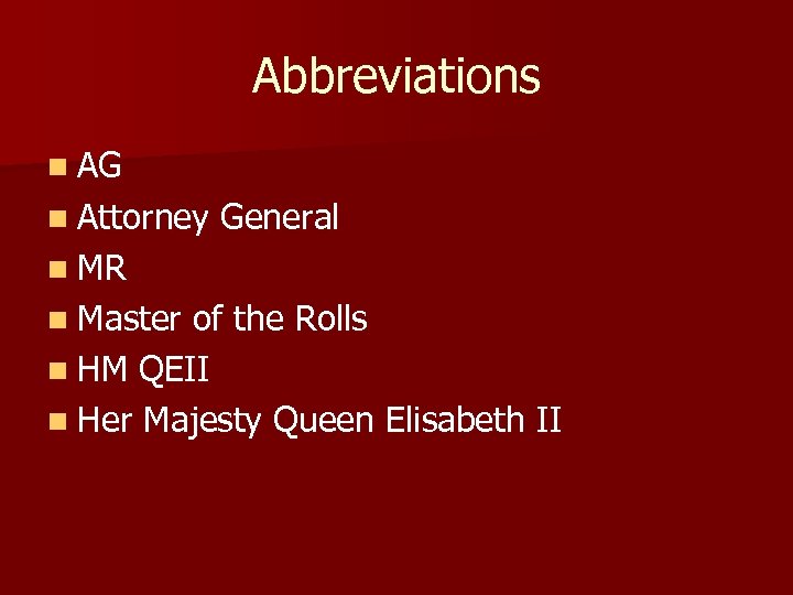Abbreviations n AG n Attorney General n MR n Master of the Rolls n