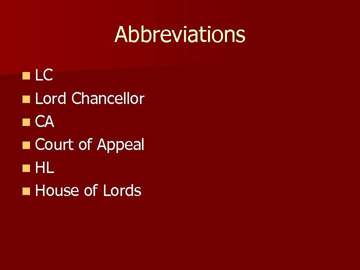 Abbreviations n LC n Lord Chancellor n CA n Court of Appeal n HL