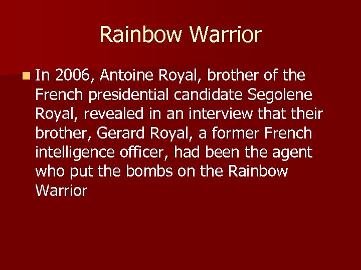Rainbow Warrior n In 2006, Antoine Royal, brother of the French presidential candidate Segolene