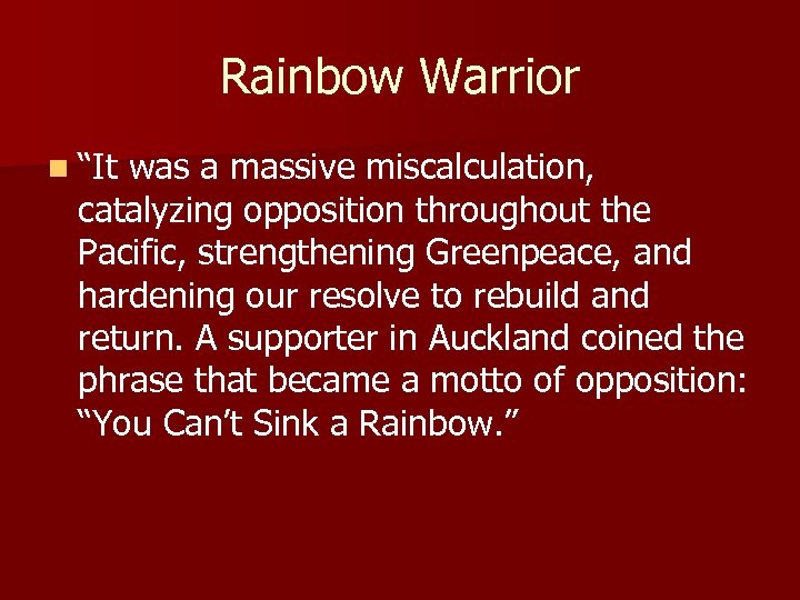 Rainbow Warrior n “It was a massive miscalculation, catalyzing opposition throughout the Pacific, strengthening