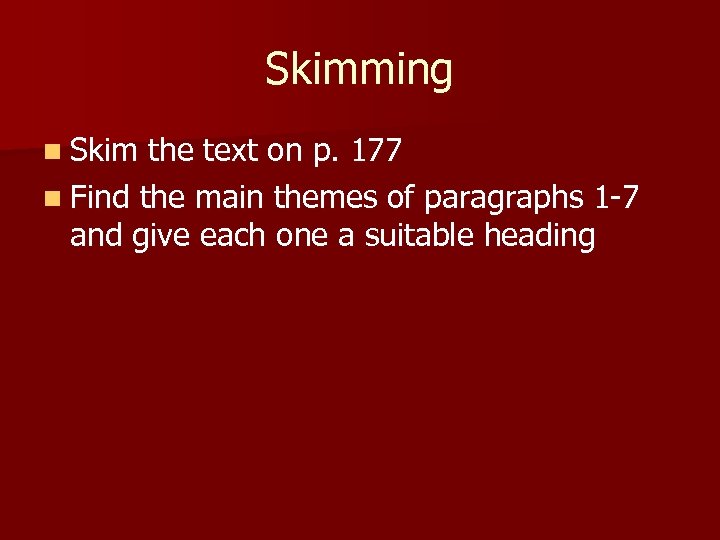 Skimming n Skim the text on p. 177 n Find the main themes of