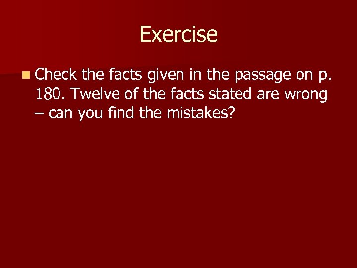 Exercise n Check the facts given in the passage on p. 180. Twelve of