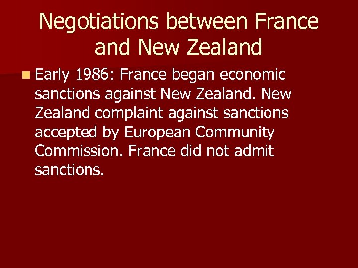 Negotiations between France and New Zealand n Early 1986: France began economic sanctions against