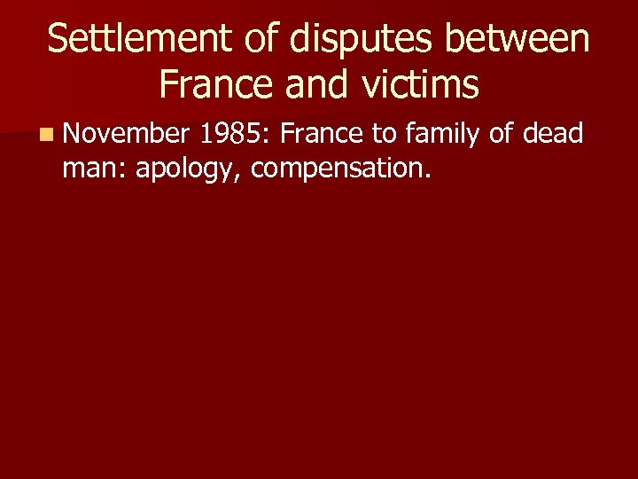 Settlement of disputes between France and victims n November 1985: France to family of