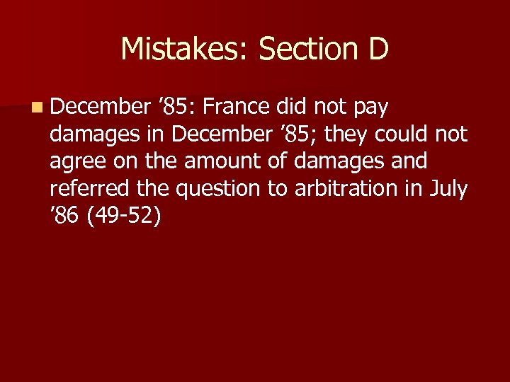 Mistakes: Section D n December ’ 85: France did not pay damages in December