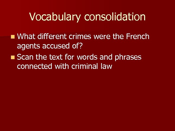 Vocabulary consolidation n What different crimes were the French agents accused of? n Scan