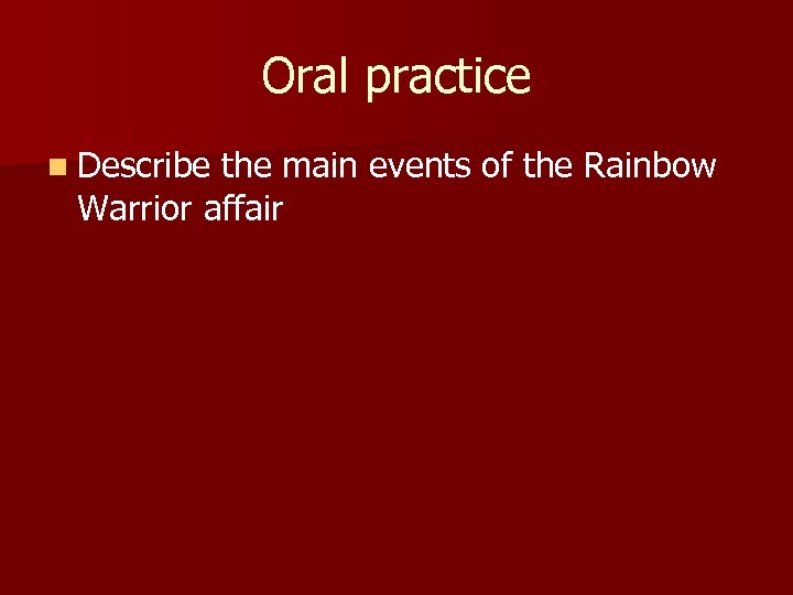 Oral practice n Describe the main events of the Rainbow Warrior affair 