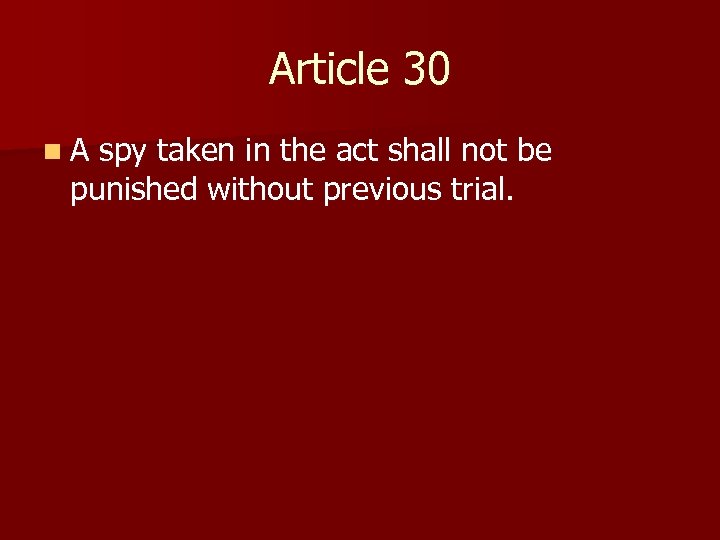 Article 30 n A spy taken in the act shall not be punished without