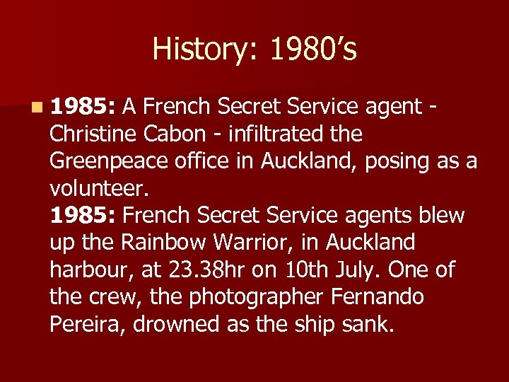 History: 1980’s n 1985: A French Secret Service agent - Christine Cabon - infiltrated
