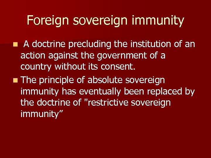 Foreign sovereign immunity n A doctrine precluding the institution of an action against the