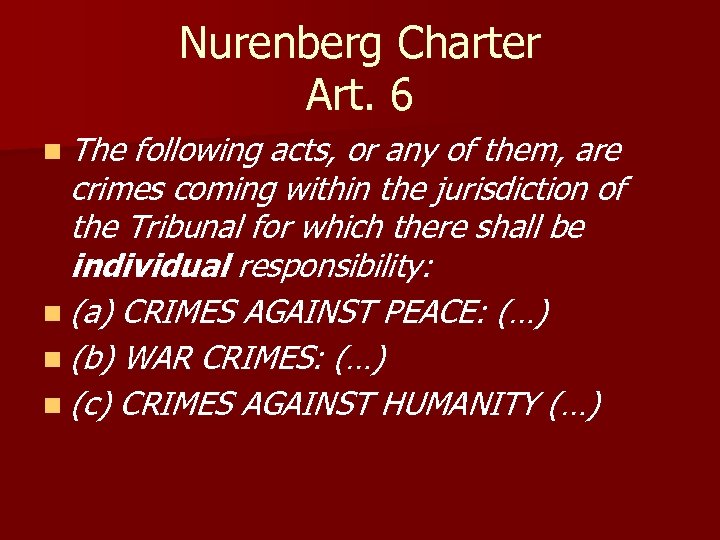 Nurenberg Charter Art. 6 n The following acts, or any of them, are crimes